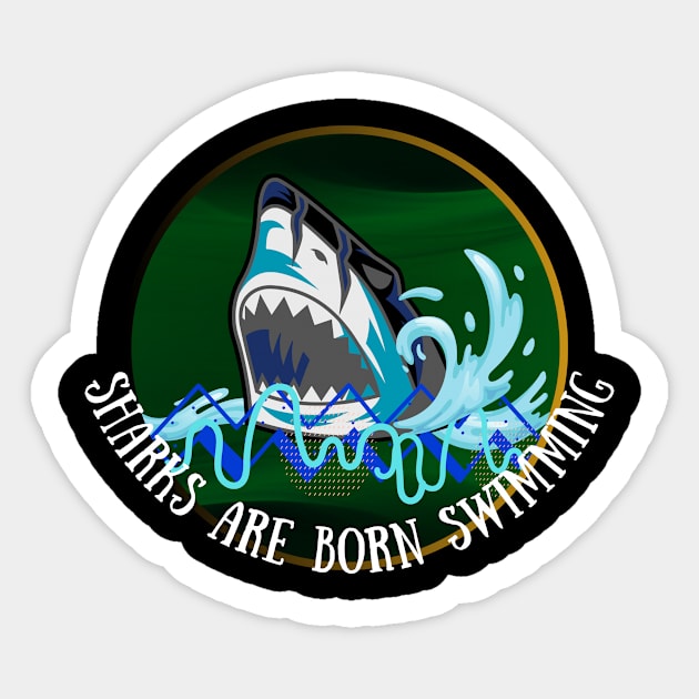 SHARKS ARE BORN SWIMMING DESIGN Sticker by The C.O.B. Store